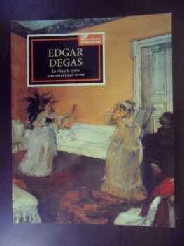 Edgar Degas. La vita e le opere attraverso i suoi scritti