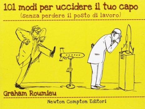 101 modi per uccidere il tuo capo senza perdere il posto di lavoro