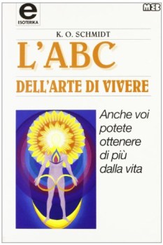 abc dell\'arte di vivere anche voi potete ottenere di pi dalla vita