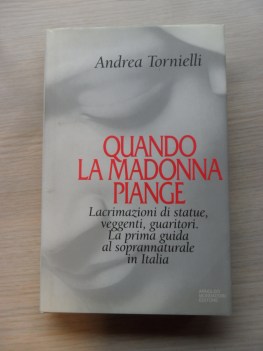 Quando la madonna piange. Lacrimazione di statue, veggenti, guaritori.