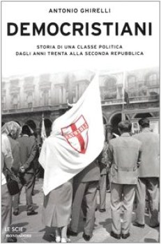 democristiani storia di una classe politica dagli anni trenta alla seconda repub