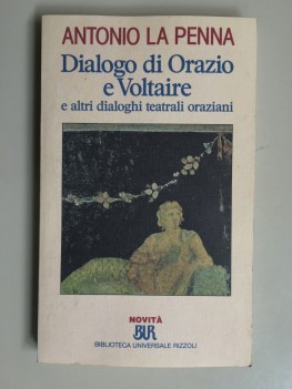 dialogo di orazio e voltaire e altri dialoghi teatrali oraziani