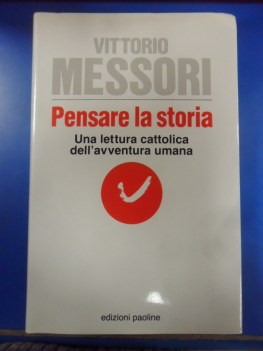 pensare la storia una lettura cattolica dell\'avventura umana