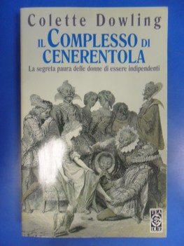 Complesso di Cenerentola. La segreta paura delle donne di essere indipendenti