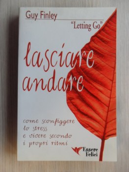 Lasciare andare. Come sconfiggere lo strss e vivere secondo i propi ritmi.