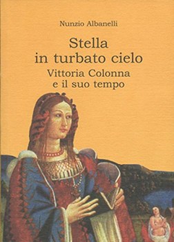 stella in turbato cielo vittoria colonna e il suo tempo