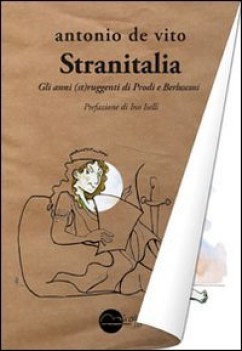 stranitalia gli anni struggenti di prodi e berlusconi