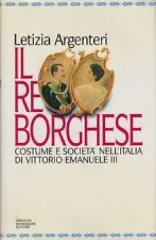 re borghese costume e societa\' nell\'italia di vittorio emanuele III