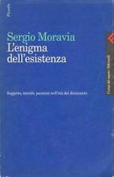 enigma dell\'esistenza soggetto morale passioni nell\'eta del disincanto