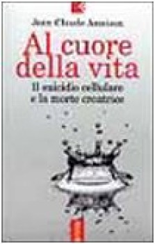 al cuore della vita il suicidio cellulare e la morte creatrice