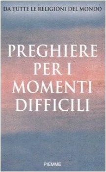 preghiere per i momenti difficili da tutte le religioni del mondo