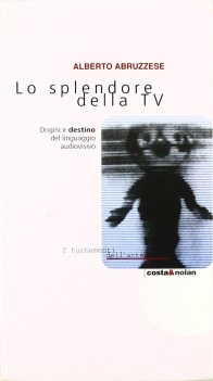 splendore della tv origini e destino del linguaggio audiovisivo