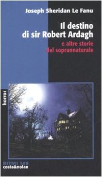 destino di sir robert ardagh e altre storie del soprannaturale