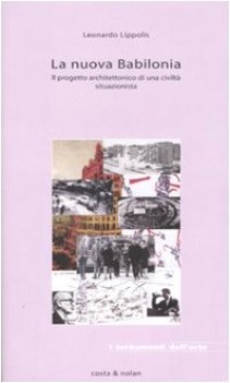 nuova babilonia il progetto architettonico di una civilta situazionista