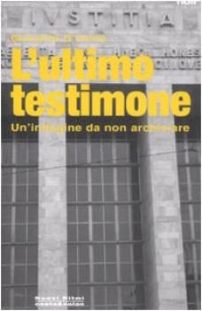 ultimo testimone un\'indagine da non archiviare