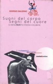 suoni del corpo segni del cuore la danza del buto tra oriente e occidente