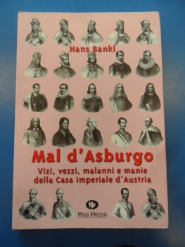 mal d\'asburgo vizi vezzi malanni e manie della casa imperiale d\'austria