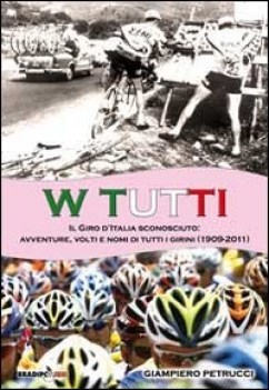 w tutti il giro ditalia sconosciuto avventure volti e nomi di tutti i girini