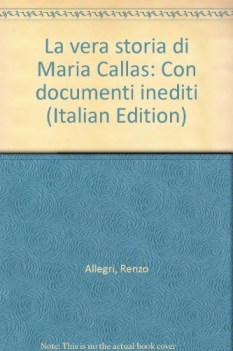 vera storia di maria callas con documenti inediti