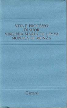 vita e processo di suor virginia maria de leyva monaca di monza