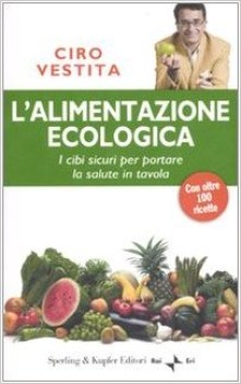 alimentazione ecologica cibi sicuri per portare la salute in tavola