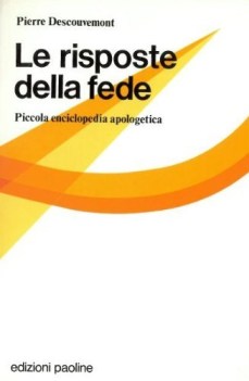 risposte della fede. piccola enciclopedia apologetica