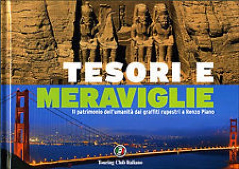 tesori e meraviglie il patrimonio dell\'umanita\' del passato del presente