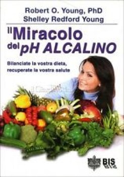 miracolo del ph alcalino bilanciate la vostra dieta recuperate la vostra salute