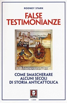 false testimonianze come smascherare alcuni secoli di storia anticattolica