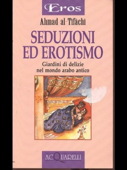 seduzioni ed erotismo giardini di delizie nel mondo arabo antico