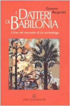 datteri di babilonia l\'iraq nel racconto di un archeologo