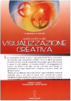 guida pratica alla visualizzazione creativa tecniche e metodi per realizzare i p