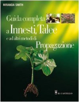 guida completa a innesti talee e ad altri metodi di propagazione