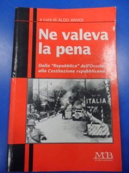 ne valeva la pena. dalla repubblica dell\'ossola alla costituzione repubblicana