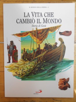 vita che cambio\' il mondo. storia di gesu\'