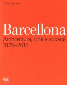 barcellona architettura, citt e societ 1975-2015