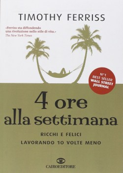 quattro ore alla settimana ricchi e felici lavorando 10 volte meno