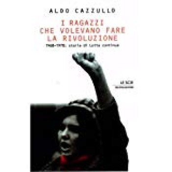 ragazzi che volevano fare la rivoluzione (1968-1978)