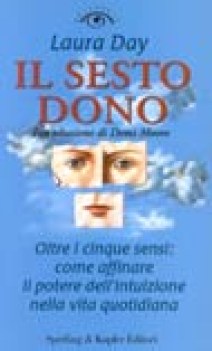 sesto dono oltre i cinque sensi come affinare il potere dell\'intuizione...