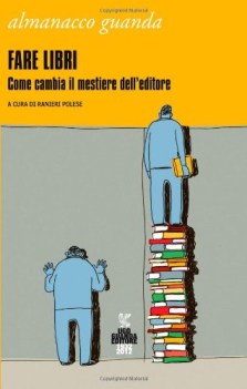 fare libri come cambia il mestiere dell\'editore