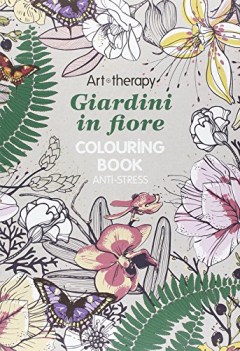 art therapy giardini in fiore colouring book anti-stress