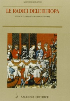 radici dell\'europa. le societ dell\'alto medioevo(568-888)