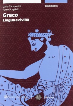 greco lingua e civilta, grammatica greco, gramm.e esercizi