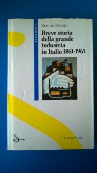 Breve storia della grande industria in italia 1861-1961