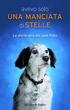 avevo solo una manciata di stelle. storia vera del cane ruby