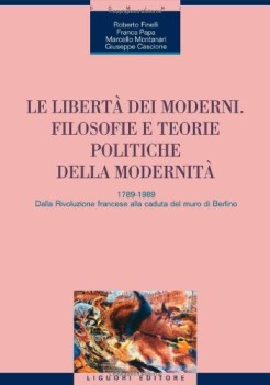 libert dei moderni. filosofie e teorie politiche della modernit