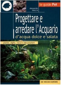 progettare e arredare l\'acquario di acqua dolce e salata