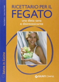 ricettario per il fegato una dieta sana e disintossicante