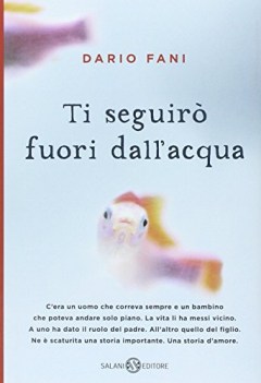 ti seguiro\' fuori dall\'acqua