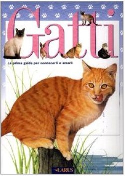 gatti la prima guida per conoscerli e amarli